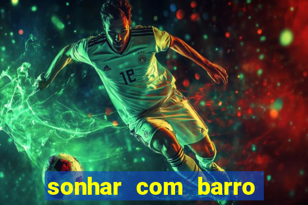 sonhar com barro jogo do bicho